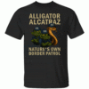 ALLIGATOR ALCATRAZ NATURES OWN BORDER PATROL SHIRT Florida Everglades Parody Tee Political Satire Immigration Protest B