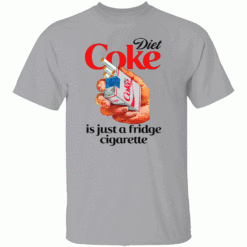 Diet Coke Is Just A Fridge Cigarette Shirt G
