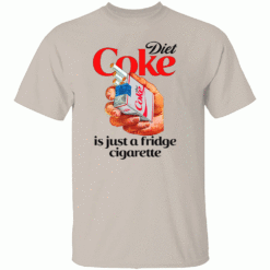 Diet Coke Is Just A Fridge Cigarette Shirt S