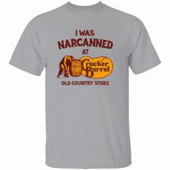 I Was Narcanned At The Old Country Store Shirt Funny Cracker Barrel Parody Tee G