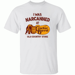 I Was Narcanned At The Old Country Store Shirt Funny Cracker Barrel Parody Tee W